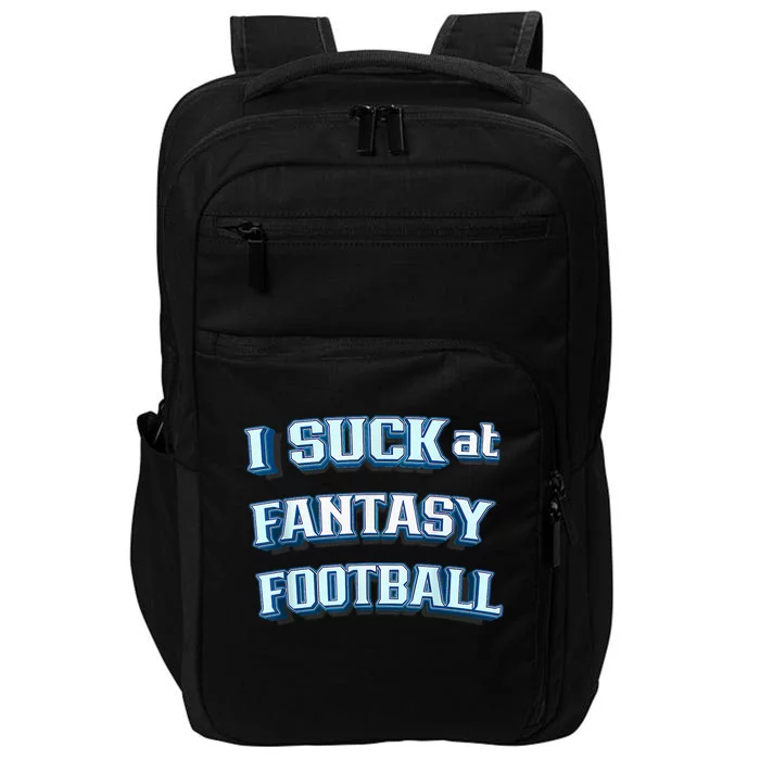 I Suck At Fantasy Football Funny Sports League Team Barstool Impact Tech Backpack