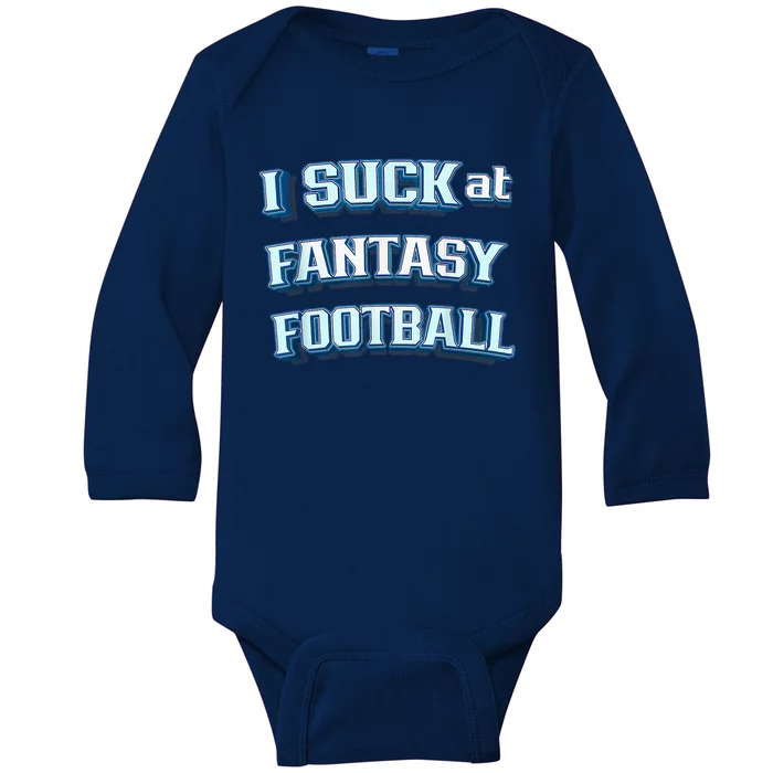 I Suck At Fantasy Football Funny Sports League Team Barstool Baby Long Sleeve Bodysuit