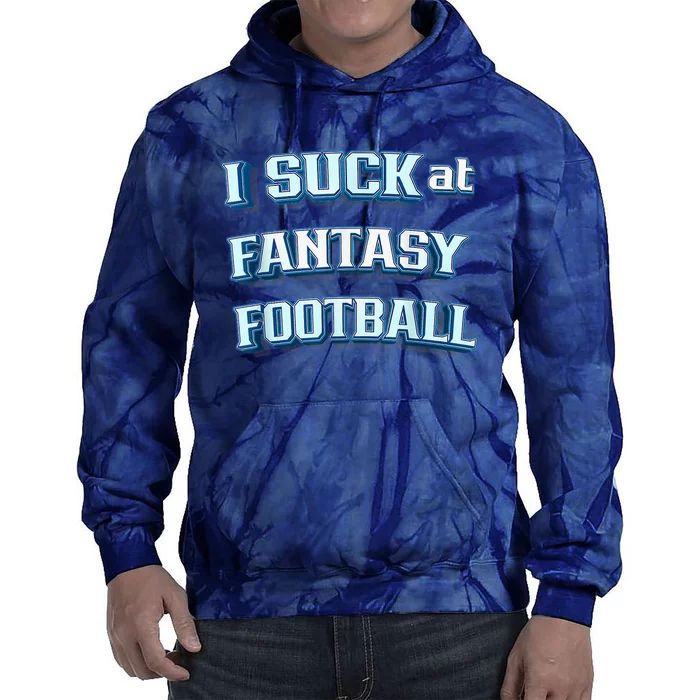 I Suck At Fantasy Football Funny Sports League Team Barstool Tie Dye Hoodie