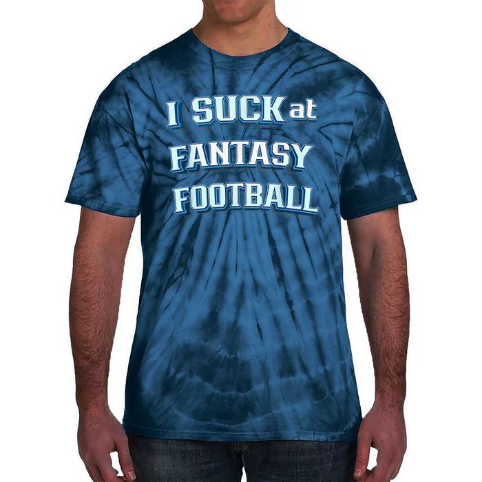 I Suck At Fantasy Football Funny Sports League Team Barstool Tie-Dye T-Shirt