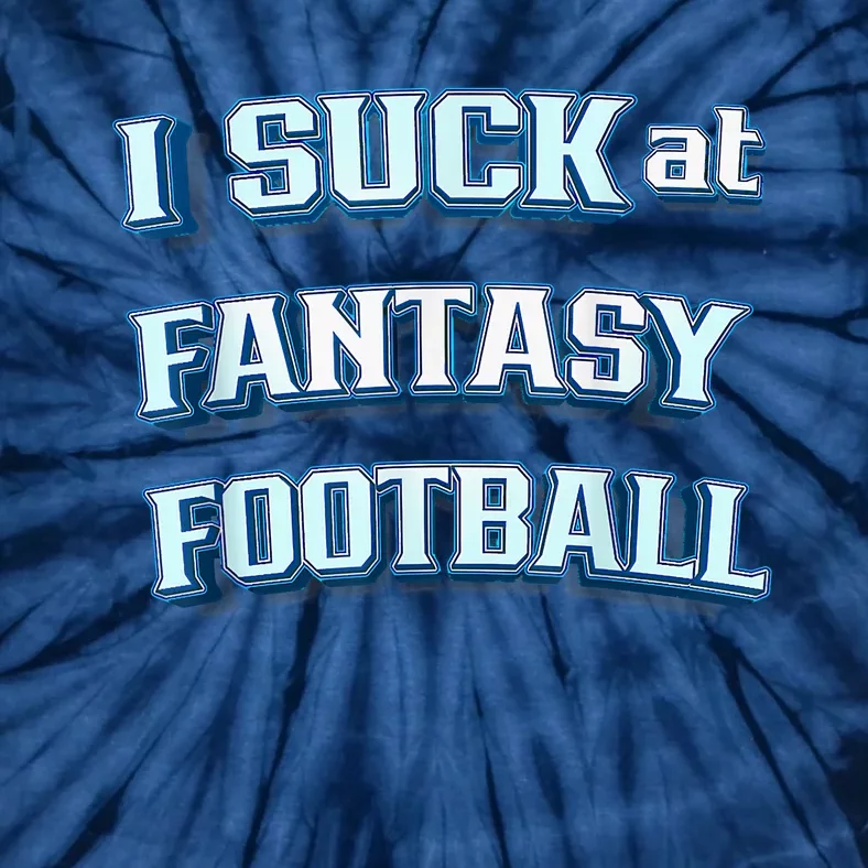 I Suck At Fantasy Football Funny Sports League Team Barstool Tie-Dye T-Shirt