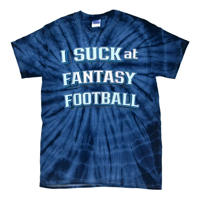 I Suck At Fantasy Football Funny Sports League Team Barstool Tie-Dye T-Shirt