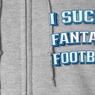 I Suck At Fantasy Football Funny Sports League Team Barstool Full Zip Hoodie