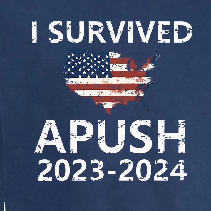 I Survived Apush 20232024 For Students Teacher Garment-Dyed Sweatshirt