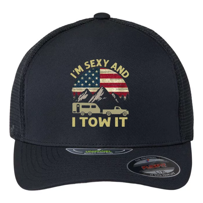 I'm Sexy And I Tow It American Flag Caravan Camping American Flexfit Unipanel Trucker Cap