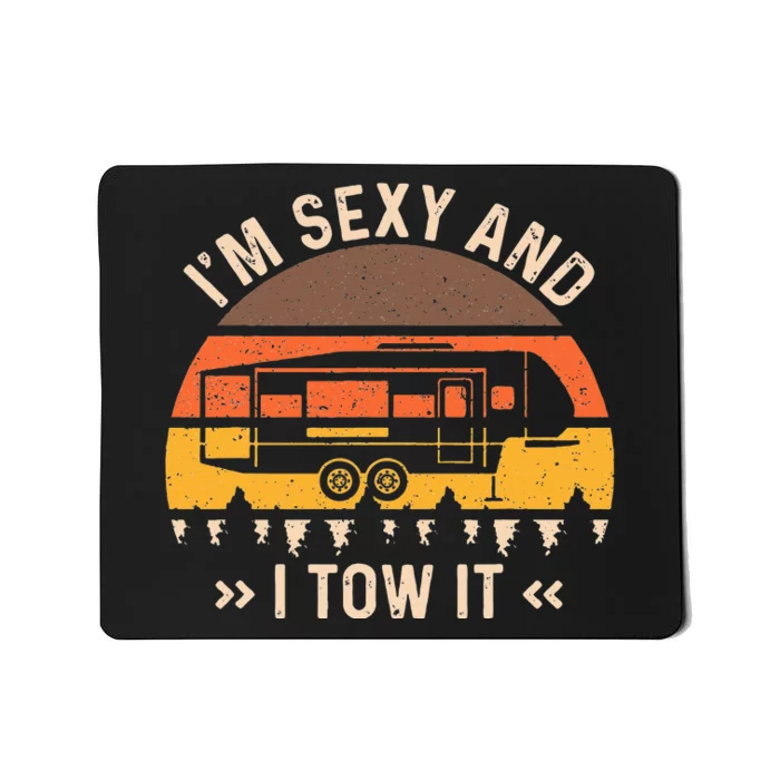 Im Sexy And I Tow It I'm Sexy And I Tow It Camping RV Mousepad