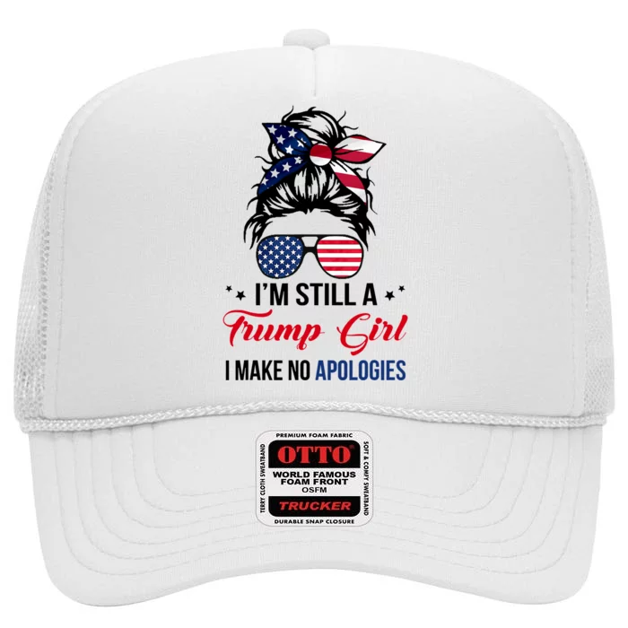 I'm Still A Trump Girl I Make No Apologies High Crown Mesh Trucker Hat