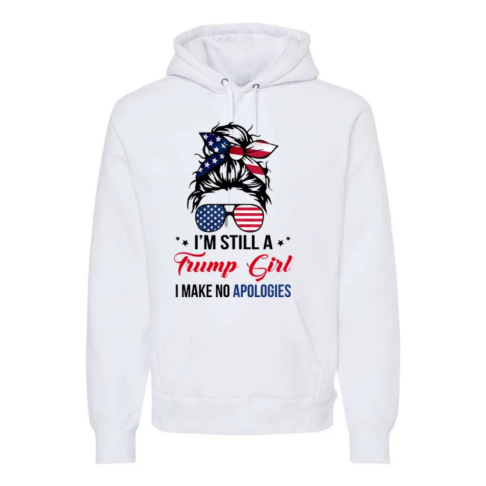 I'm Still A Trump Girl I Make No Apologies Premium Hoodie