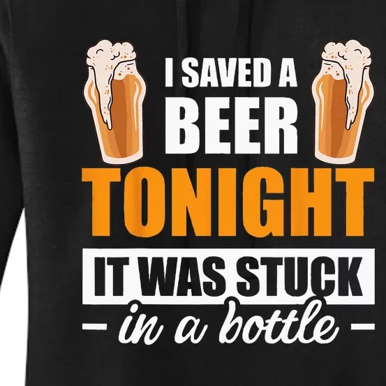 I Saved A Beer Tonight It Was Stuck In A Bottle Women's Pullover Hoodie