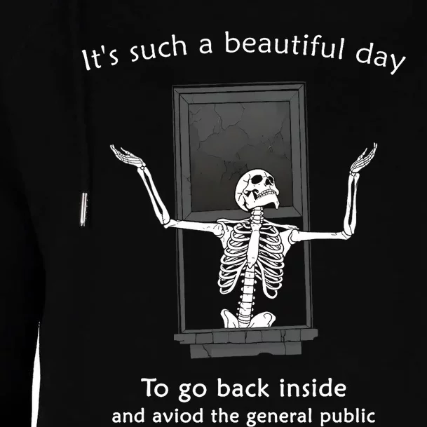 ItS Such A Beautiful Day To Go Back Inside Funny Skeleton Womens Funnel Neck Pullover Hood