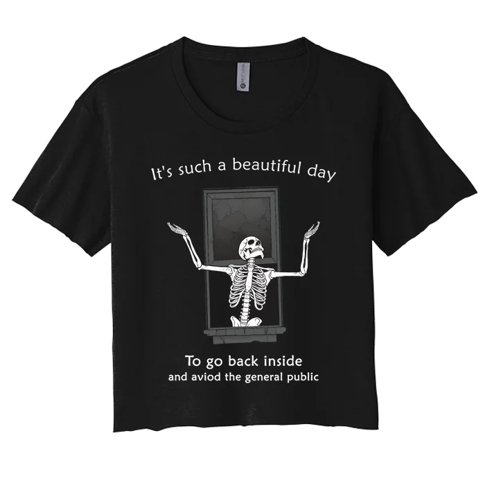 ItS Such A Beautiful Day To Go Back Inside Funny Skeleton Women's Crop Top Tee