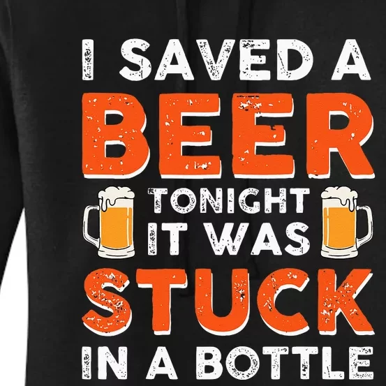 I Saved A Beer Tonight It Was Stuck In A Bottle Women's Pullover Hoodie