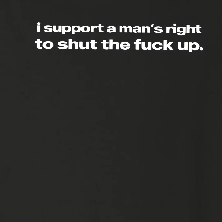 I Support A ManS Right To Shut The Fuck Up Toddler Long Sleeve Shirt