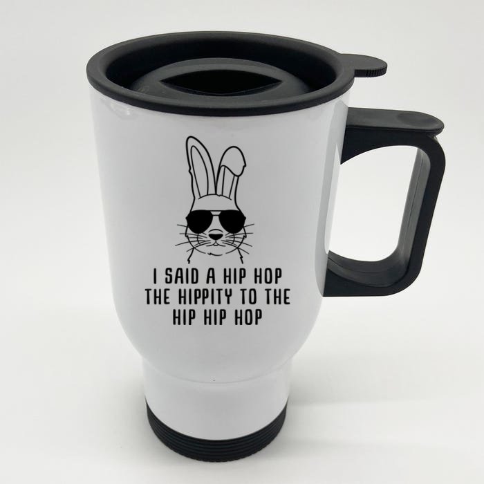 I Said A Hip Hop The Hippity To The Hip Hip Hop Easter Front & Back Stainless Steel Travel Mug