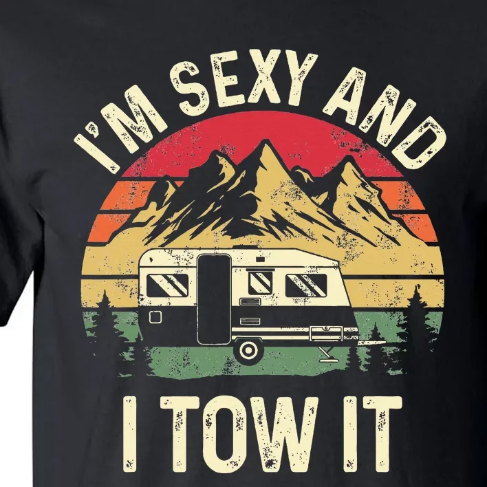 IM Sexy And I Tow It Funny Camper Trailer Rv Tall T-Shirt