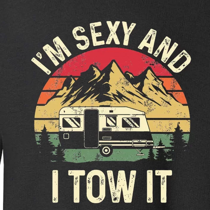 IM Sexy And I Tow It Funny Camper Trailer Rv Toddler Sweatshirt