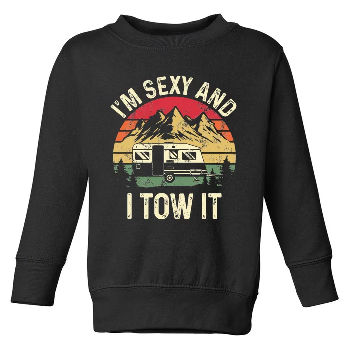 IM Sexy And I Tow It Funny Camper Trailer Rv Toddler Sweatshirt