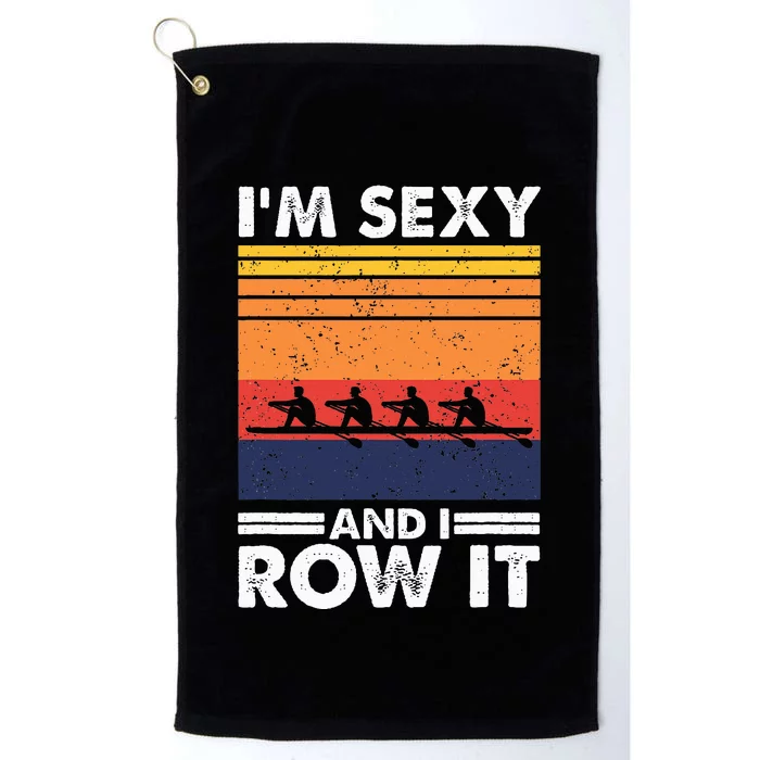 I'm Sexy And I Row It Retro Rowing Crew Platinum Collection Golf Towel