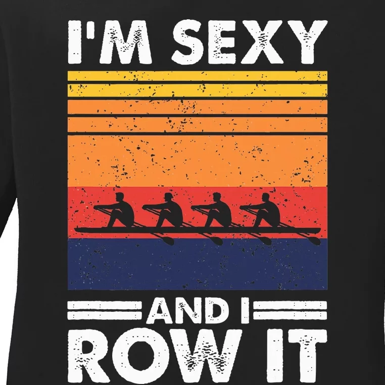 I'm Sexy And I Row It Retro Rowing Crew Ladies Long Sleeve Shirt