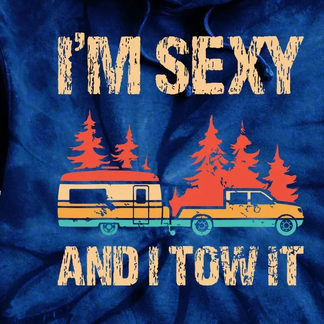 Im Sexy And I Tow It Bigfoot Camp Trees Hike Hiking Camping Tie Dye Hoodie