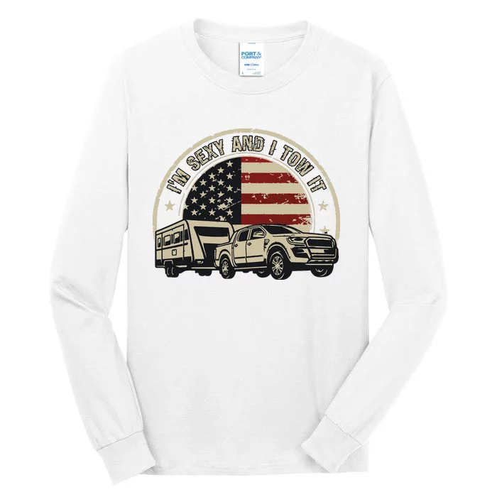 Im Sexy And I Tow It Tall Long Sleeve T-Shirt