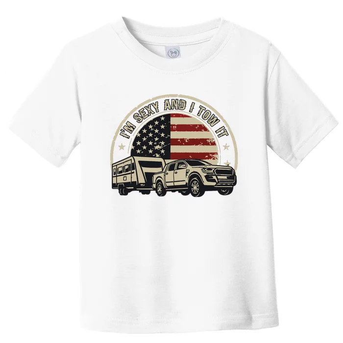 Im Sexy And I Tow It Toddler T-Shirt