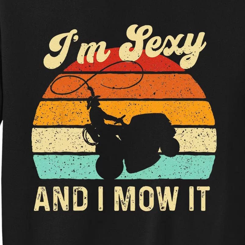 Im Sexy And I Mow It Landscaper Lawn Trimmer Landscaping Sweatshirt