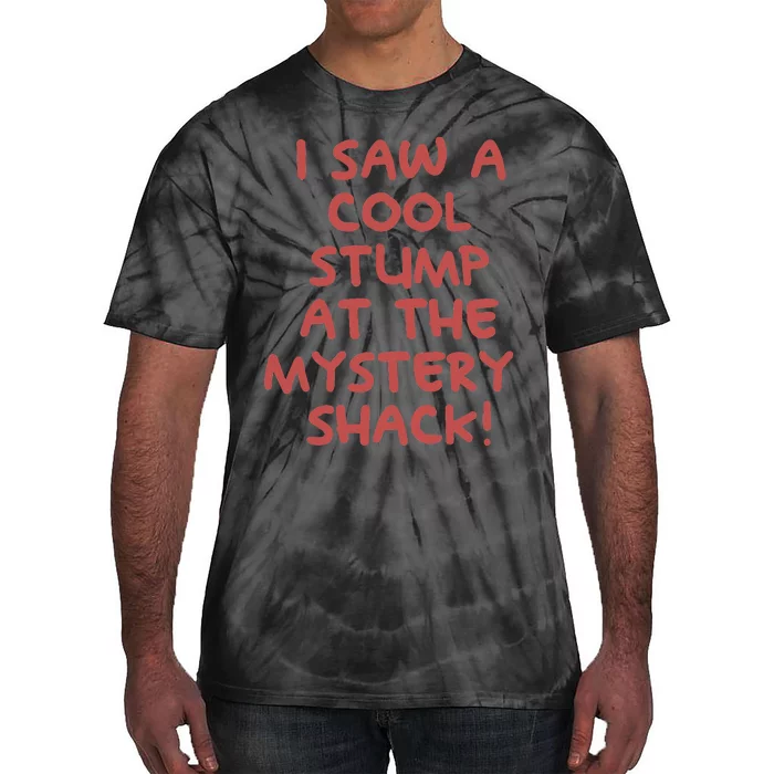 I Saw A Cool Stump At The Mystery Shack! Tie-Dye T-Shirt