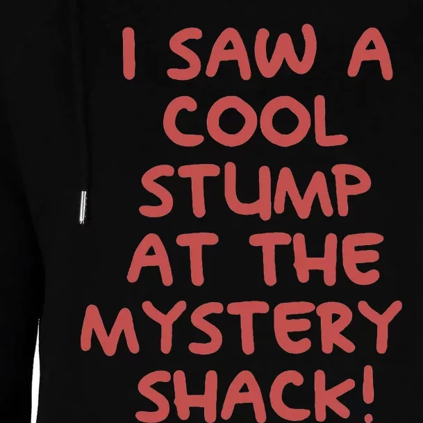 I Saw A Cool Stump At The Mystery Shack! Womens Funnel Neck Pullover Hood