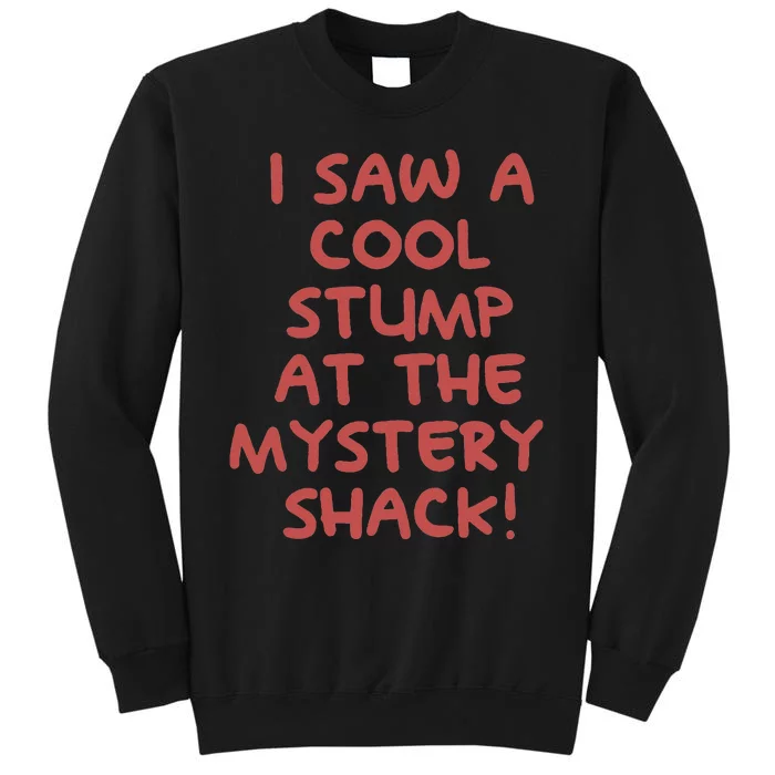 I Saw A Cool Stump At The Mystery Shack! Tall Sweatshirt