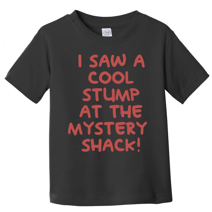 I Saw A Cool Stump At The Mystery Shack! Toddler T-Shirt