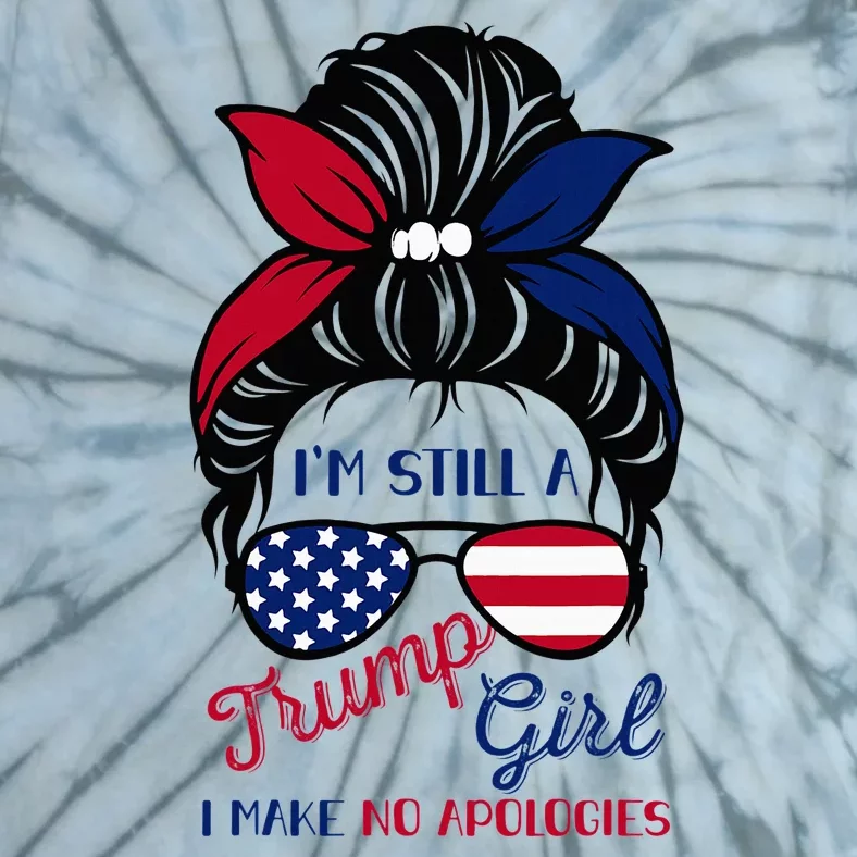 IM Still A Trump Girl Make No Apologies American Patriotic Tie-Dye T-Shirt