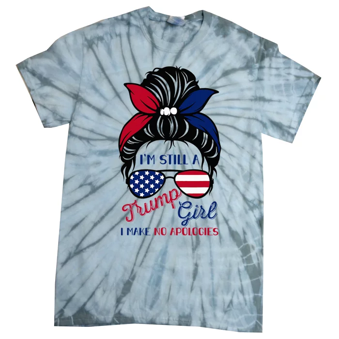 IM Still A Trump Girl Make No Apologies American Patriotic Tie-Dye T-Shirt