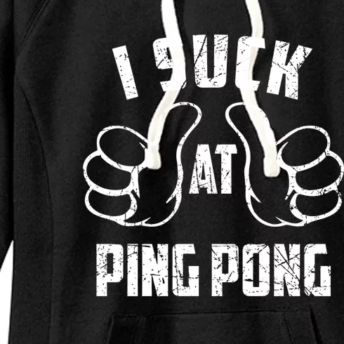 I Suck At Ping Pong Sarcastic Ping Pong Loser Gift Women's Fleece Hoodie