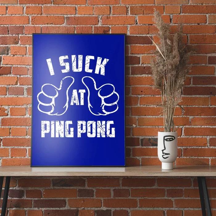 I Suck At Ping Pong Sarcastic Ping Pong Loser Gift Poster