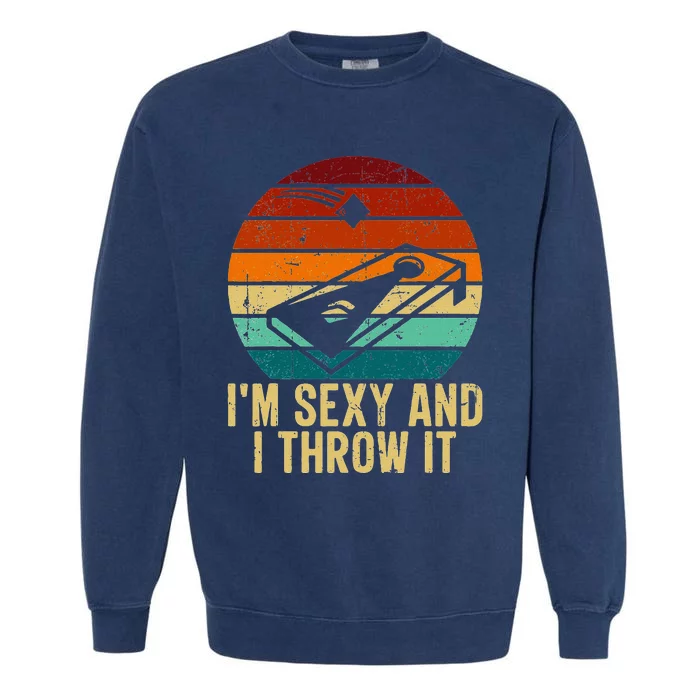 IM Sexy And I Throw It Cornhole Funny Retro Cornhole Garment-Dyed Sweatshirt