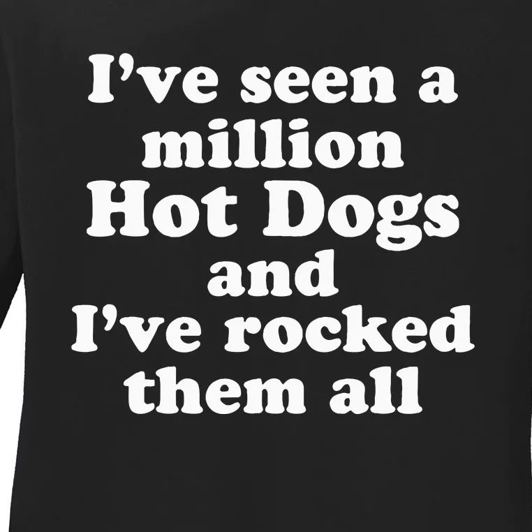 IVe Seen A Million Hot Dogs And IVe Rocked Them All Ladies Long Sleeve Shirt