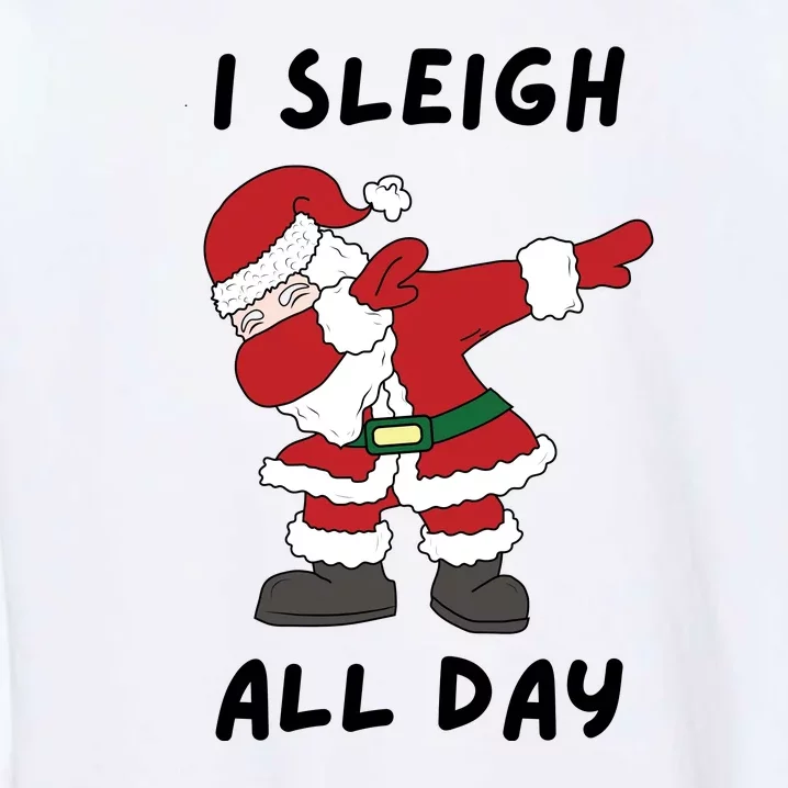 I Sleigh All Day Santa Claus Funny Christmas Garment-Dyed Sweatshirt