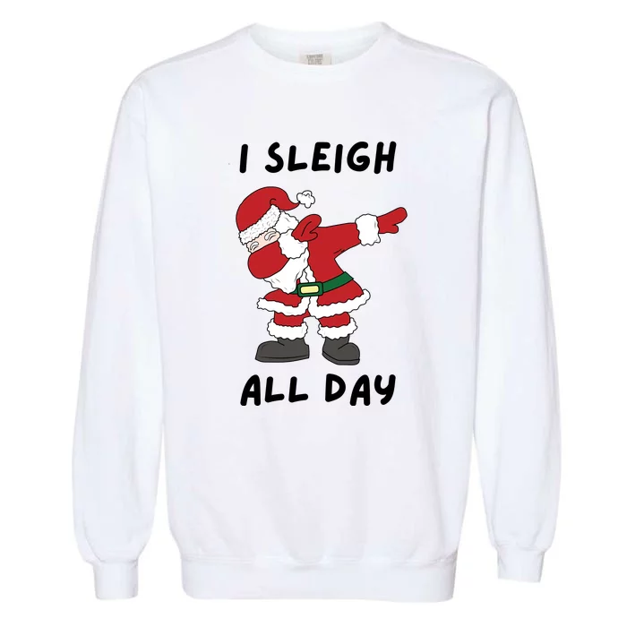 I Sleigh All Day Santa Claus Funny Christmas Garment-Dyed Sweatshirt