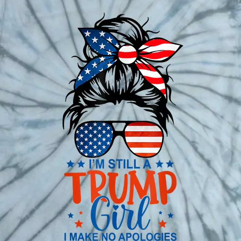 Im Still A Trump Girl I Make No Apologies Trump 2024 Tee Tie-Dye T-Shirt