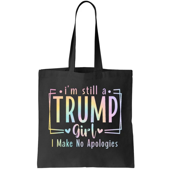 IM Still A Trump Girl I Make No Apologies Election 2024 Tote Bag