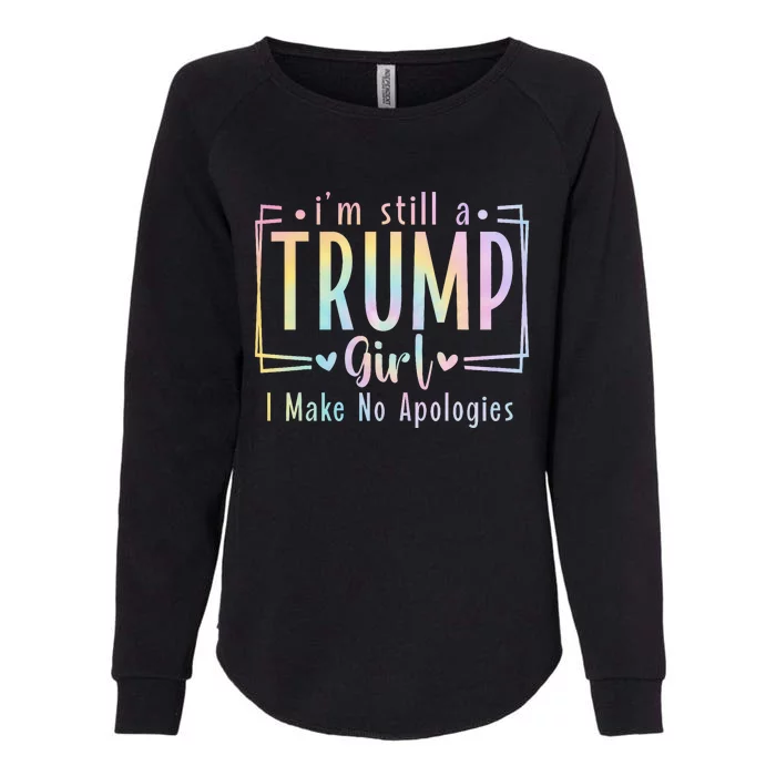 IM Still A Trump Girl I Make No Apologies Election 2024 Womens California Wash Sweatshirt