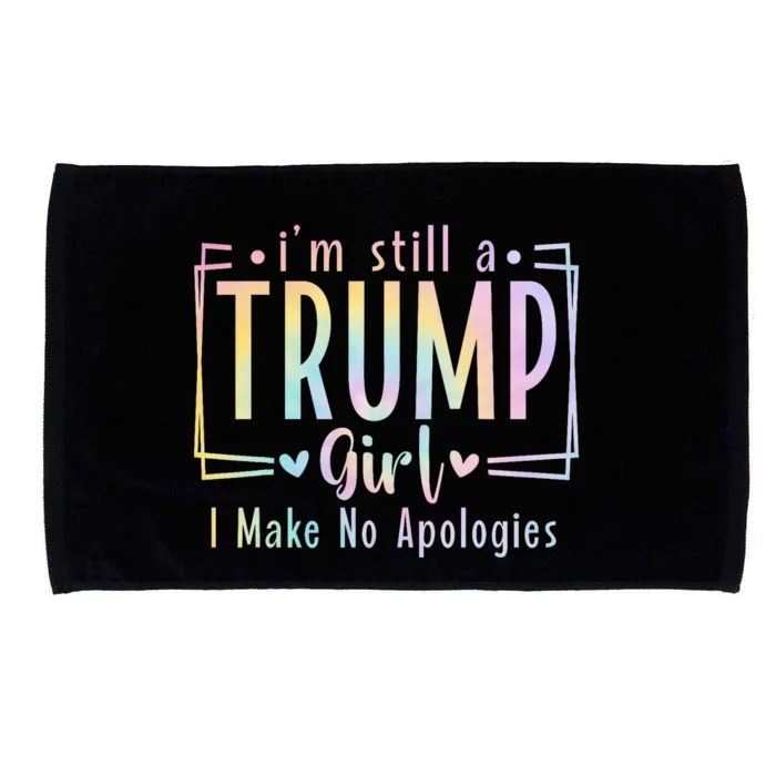 IM Still A Trump Girl I Make No Apologies Election 2024 Microfiber Hand Towel