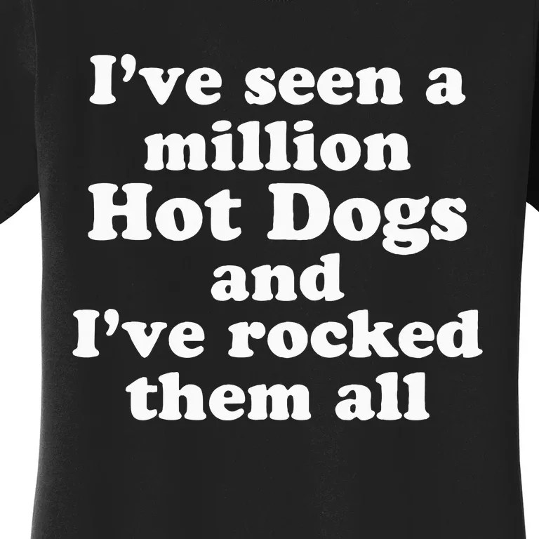 IVe Seen A Million Hot Dogs And IVe Rocked Them All Women's T-Shirt