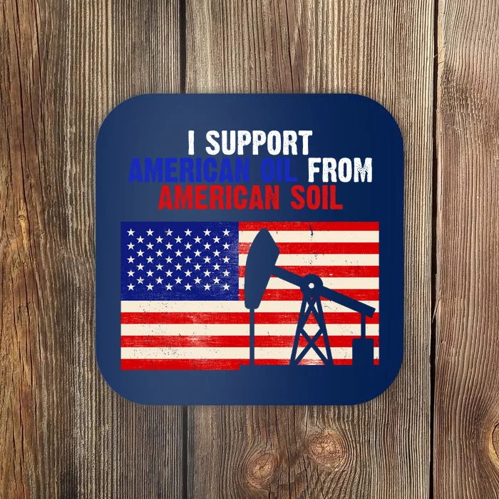 I Support American Oil From American Soil USA Coaster