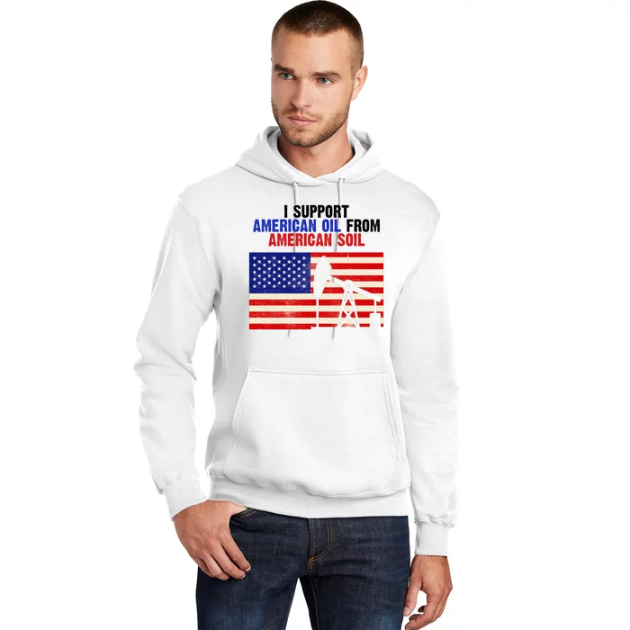 I Support American Oil From American Soil USA Hoodie