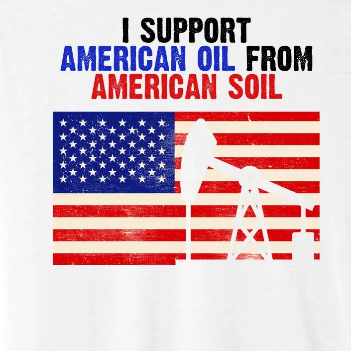 I Support American Oil From American Soil USA ChromaSoft Performance T-Shirt