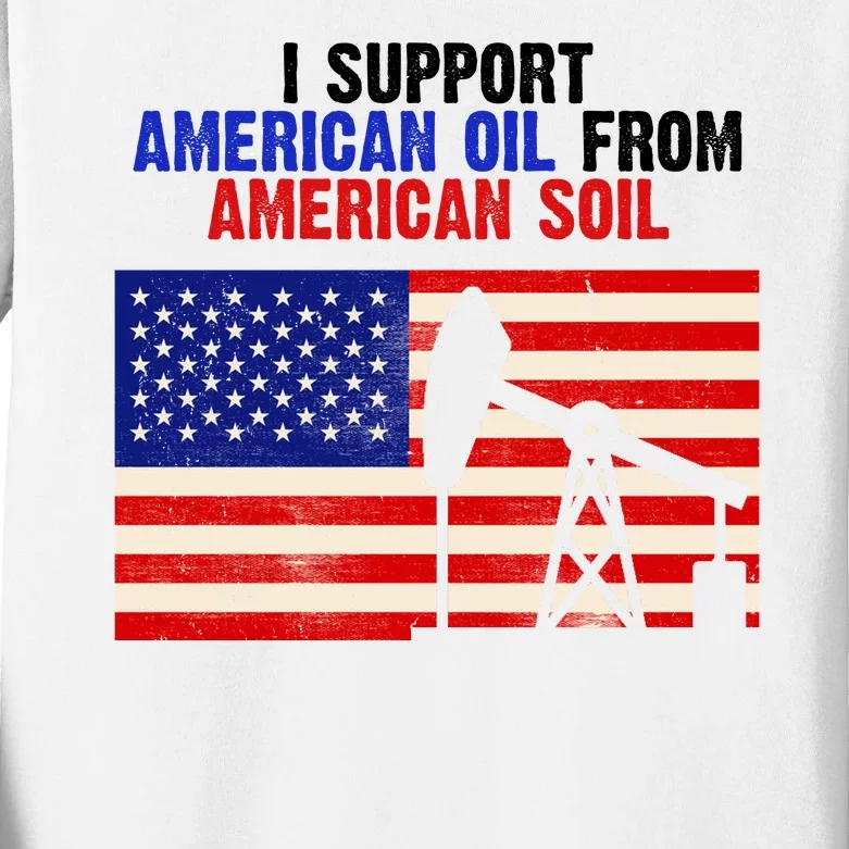 I Support American Oil From American Soil USA Kids Long Sleeve Shirt