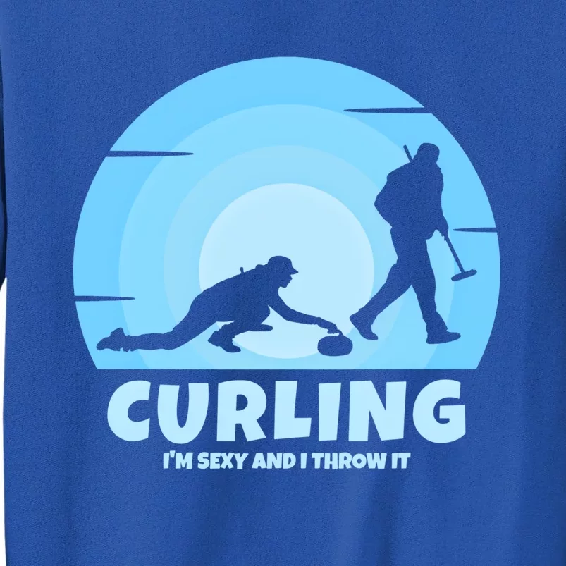 IM Sexy And I Throw It Curling Player On Funny Curling Gift Tall Sweatshirt