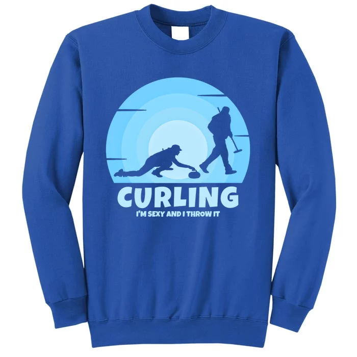 IM Sexy And I Throw It Curling Player On Funny Curling Gift Tall Sweatshirt